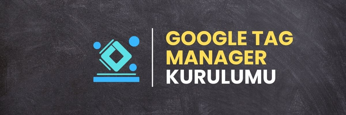 Google Tag Manager Kurulumu